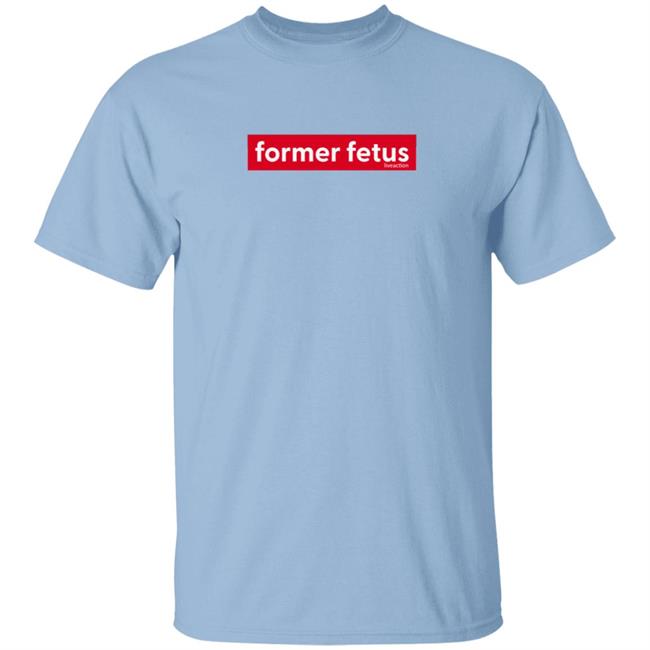 Former Fetus Tee Shirt Former Fetus Tee Shirt