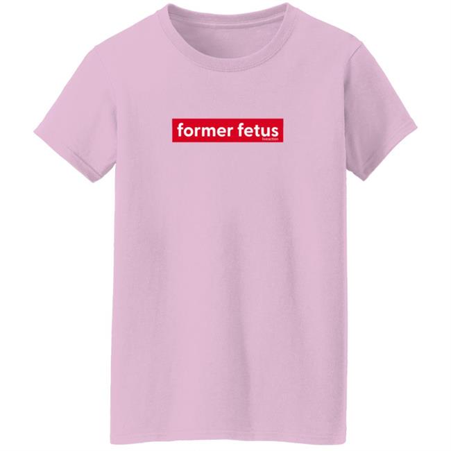 Former Fetus Tee Shirt Former Fetus Tee Shirt