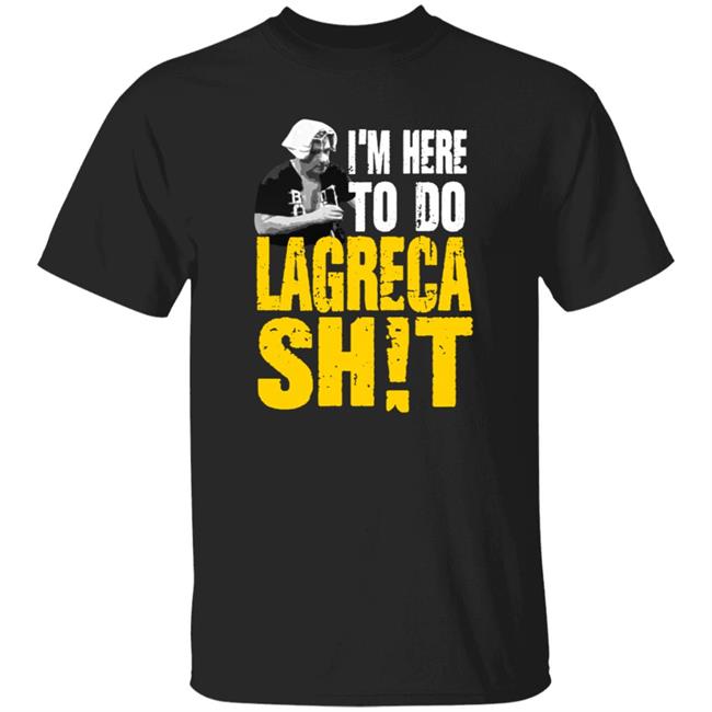Loan - Pro Wrestling Tees Merch I'm Here To Do Lagreca Shit Shirt