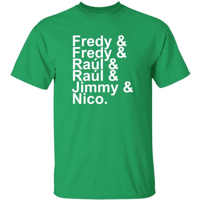 Duc - Fredy Fredy Raúl Raúl Jimmy Nico T Shirt Itsdoctorem