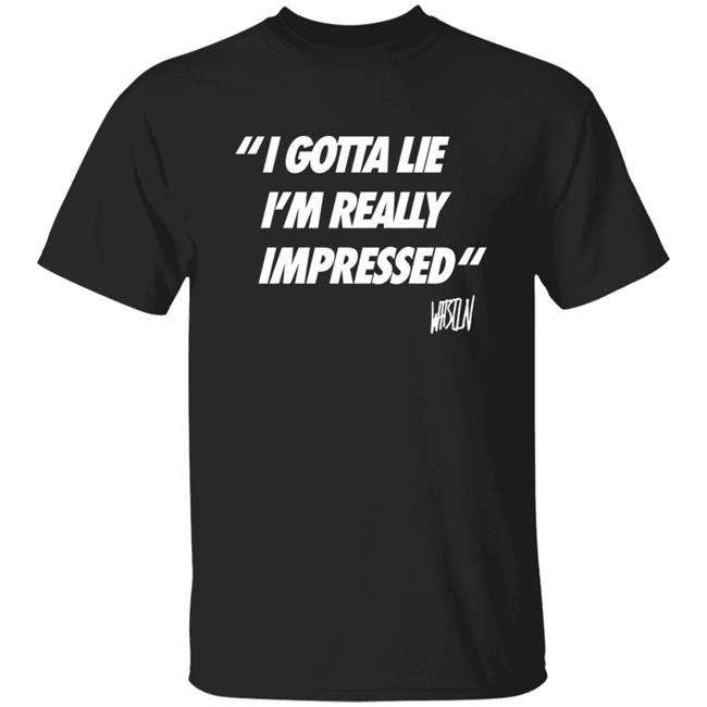 Whistlindiesel Merch I Gotta Lie I'm Really Impressed Whistlin Diesel Shirt Bunker Branding Co.