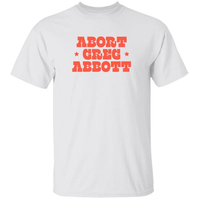 Loan - Abort Greg Abbott T Shirt Texaswaronwomen