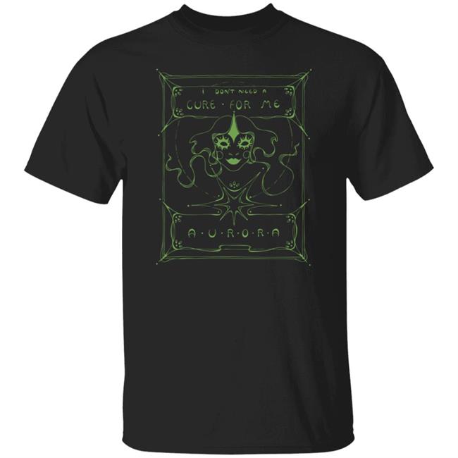 Aurora Merch I Don't Need A Cure For Me Mask Shirt