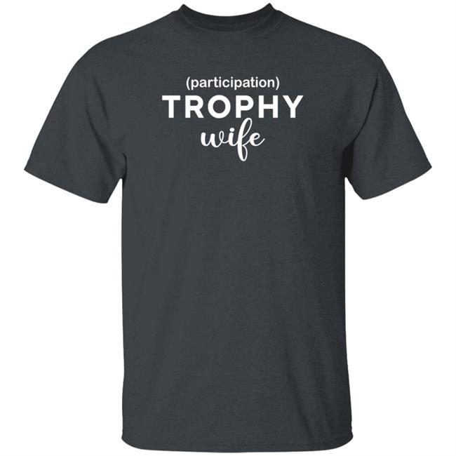 Duc - Participation Trophy Wife T Shirt Dayna