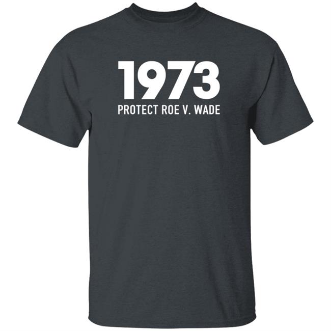 Loan - 1973 Protect Roe V Wade T Shirt Aimee Carrero