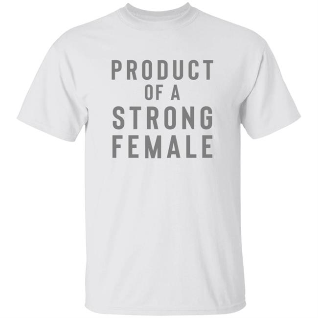 Danh - Product Of A Strong Female Shirt
