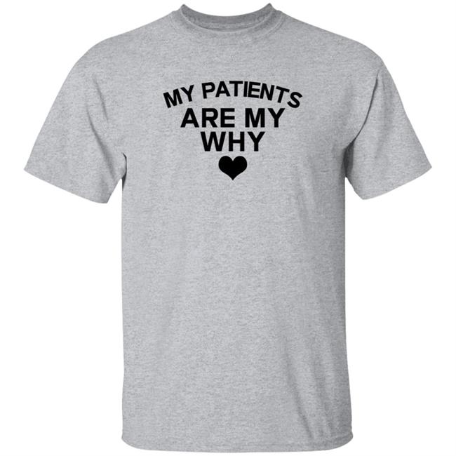 Duc - Cape Coral Hospital My Patients Are My Why T Shirt ICU Theresa King