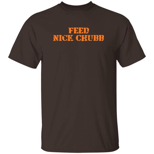 Feed Nick Chubb T Shirt Feed Nick Chubb Tees