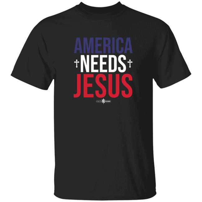 Faith N Freedoms Merch America Needs Jesus T Shirt