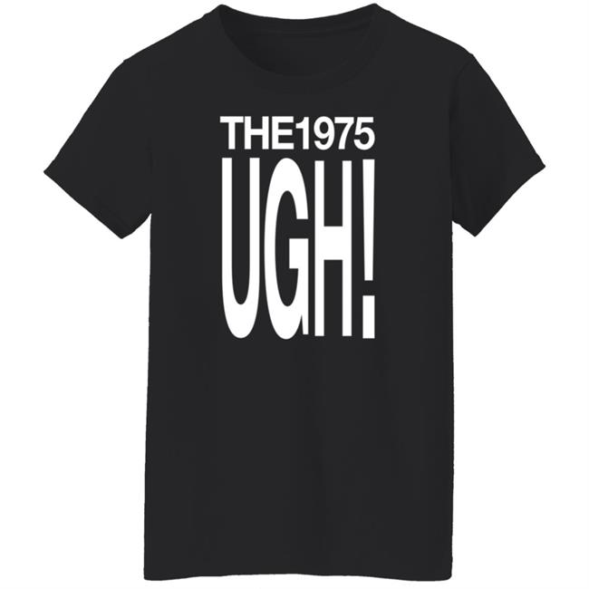 The 975 Merch Ugh Shirt The 975 Merch Ugh Shirt