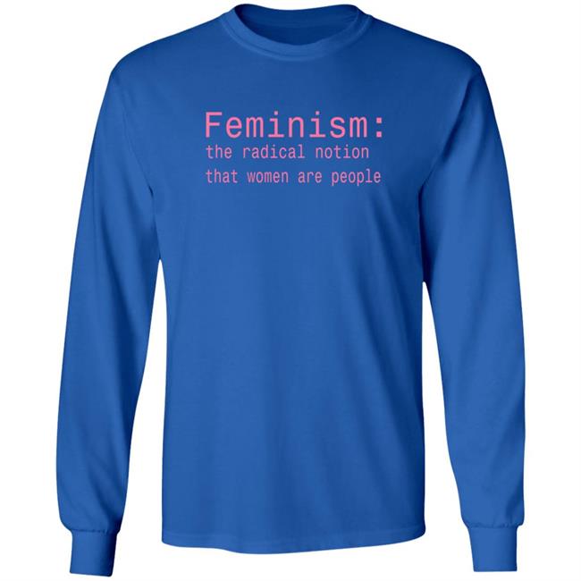 Feminism The Radical Notion That Women Are People T Shirt Brandi Kaplun Feminism The Radical Notion That Women Are People T Shirt Brandi Kaplun