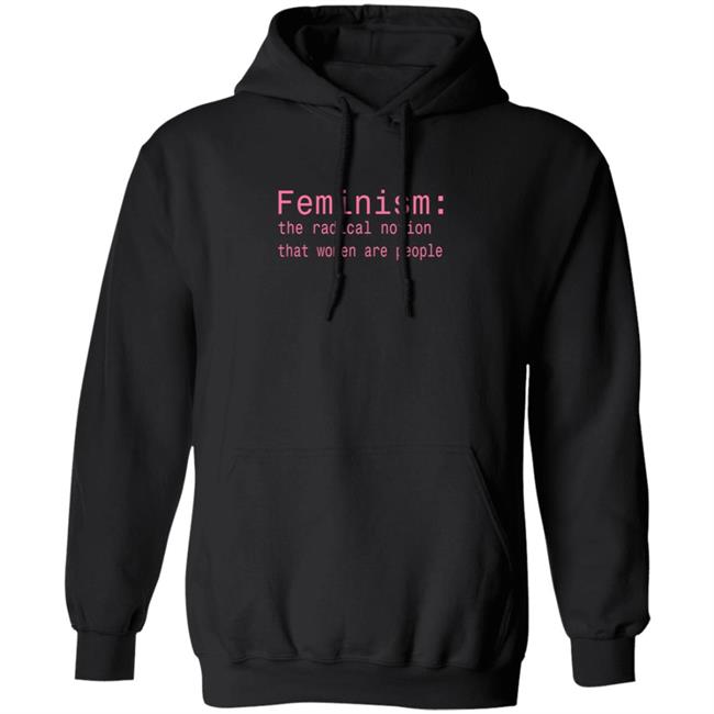 Feminism The Radical Notion That Women Are People T Shirt Brandi Kaplun Feminism The Radical Notion That Women Are People T Shirt Brandi Kaplun