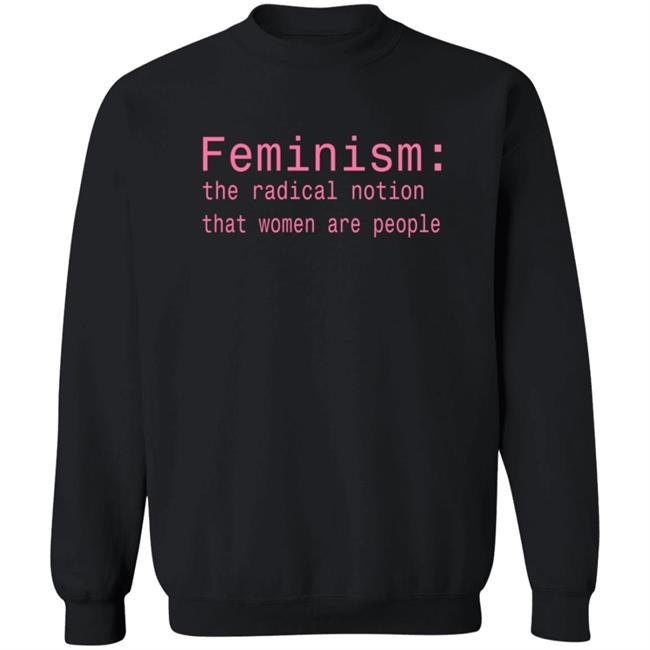 Feminism The Radical Notion That Women Are People T Shirt Brandi Kaplun Feminism The Radical Notion That Women Are People T Shirt Brandi Kaplun