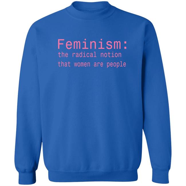 Feminism The Radical Notion That Women Are People T Shirt Brandi Kaplun Feminism The Radical Notion That Women Are People T Shirt Brandi Kaplun