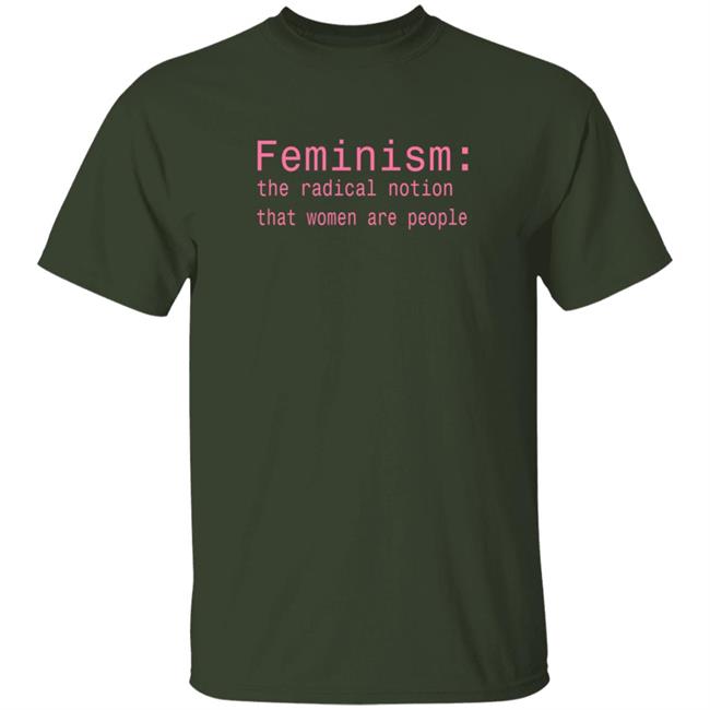 Feminism The Radical Notion That Women Are People T Shirt Brandi Kaplun Feminism The Radical Notion That Women Are People T Shirt Brandi Kaplun