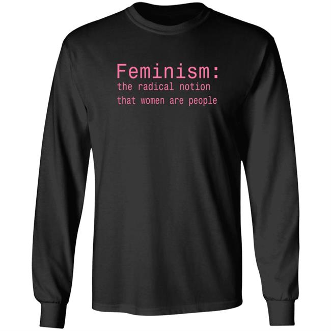 Feminism The Radical Notion That Women Are People T Shirt Brandi Kaplun Feminism The Radical Notion That Women Are People T Shirt Brandi Kaplun