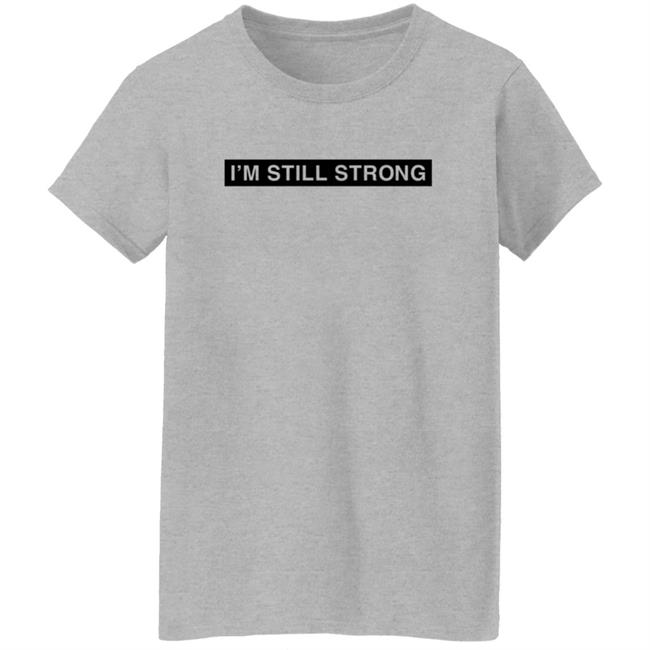 Dhobbs92 Dallas Hobbs I'm Still Strong Just Because I'm A Man Shirt Dhobbs92 Dallas Hobbs I'm Still Strong Just Because I'm A Man Shirt