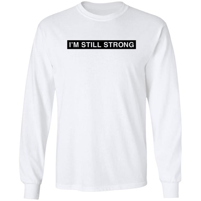 Dhobbs92 Dallas Hobbs I'm Still Strong Just Because I'm A Man Shirt Dhobbs92 Dallas Hobbs I'm Still Strong Just Because I'm A Man Shirt