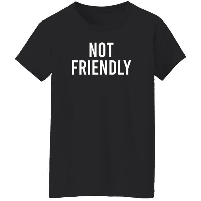 Not Friendly T Shirt Renée Not Friendly T Shirt Renée