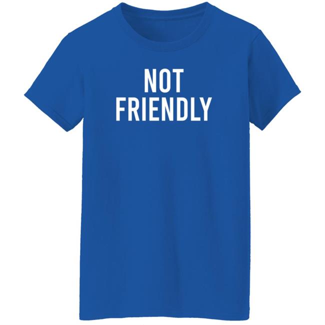 Not Friendly T Shirt Renée Not Friendly T Shirt Renée