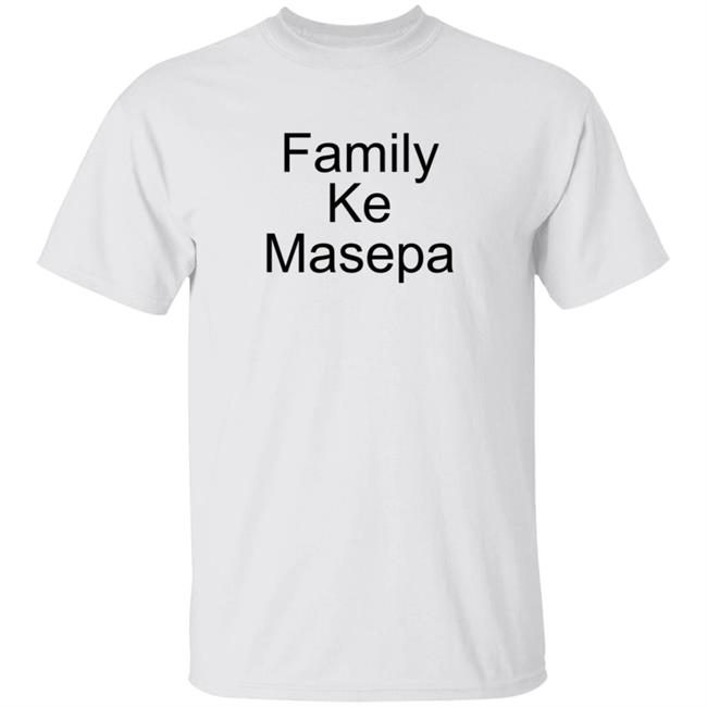 Family Ke Masepa Shirt Thabang Treezy Matjeke