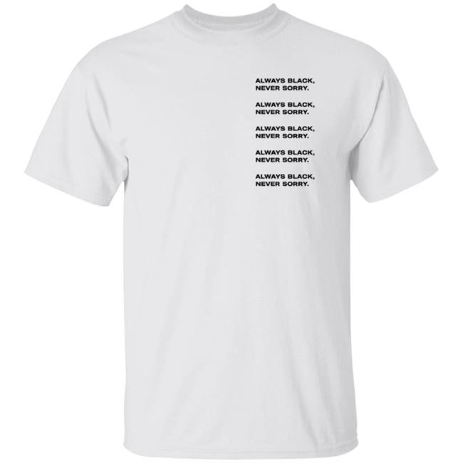 Ronald John Always Black Never Sorry Tee Shirt Nappy Head Club Merch