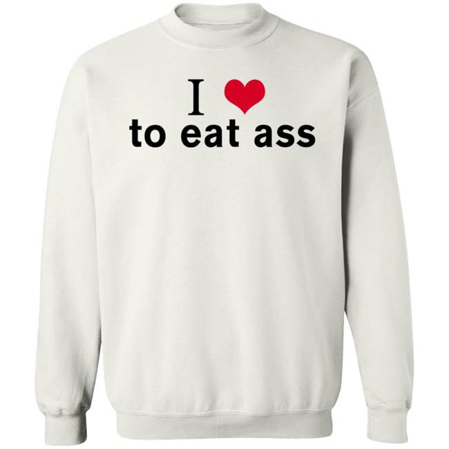 I Love To Eat Ass Hoodie Dyllenia I Love To Eat Ass Hoodie Dyllenia