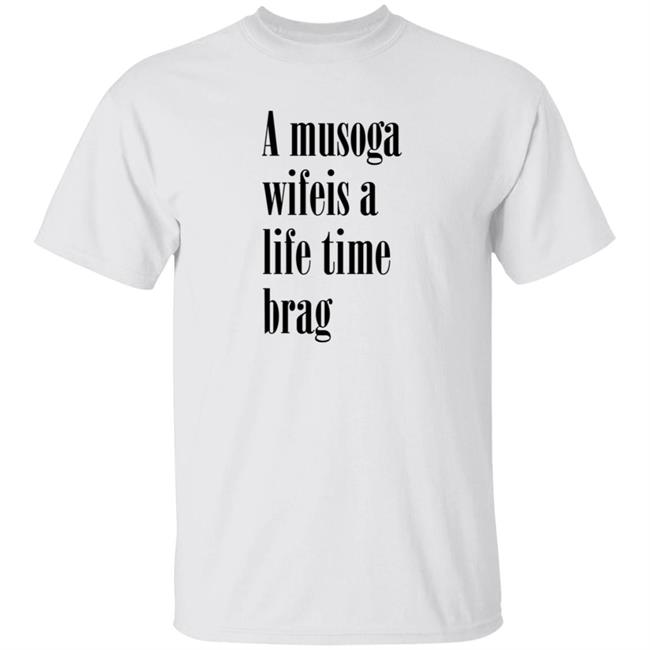 A Musoga Wifeis A Life Time Brag T Shirt Aishalee02