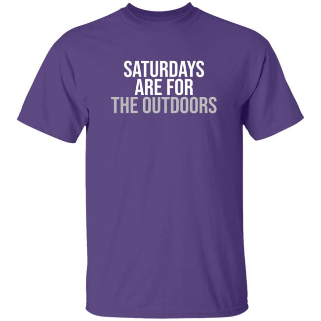 Shop Barstool Sports Barstool Outdoors Collection Merch Store Saturdays Are For The Outdoors Shirt Shop Barstool Sports Barstool Outdoors Collection Merch Store Saturdays Are For The Outdoors Shirt