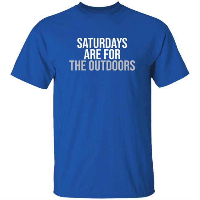 Shop Barstool Sports Barstool Outdoors Collection Merch Store Saturdays Are For The Outdoors Shirt Shop Barstool Sports Barstool Outdoors Collection Merch Store Saturdays Are For The Outdoors Shirt