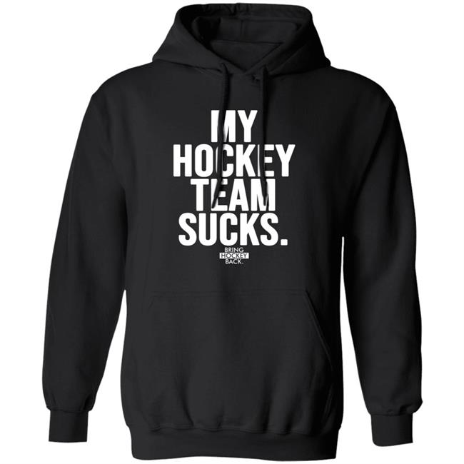 My Hockey Team Sucks T Shirt Bring Hockey Back Jessha6s Jessica My Hockey Team Sucks T Shirt Bring Hockey Back Jessha6s Jessica