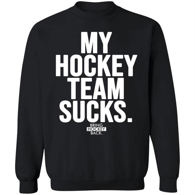 My Hockey Team Sucks T Shirt Bring Hockey Back Jessha6s Jessica My Hockey Team Sucks T Shirt Bring Hockey Back Jessha6s Jessica