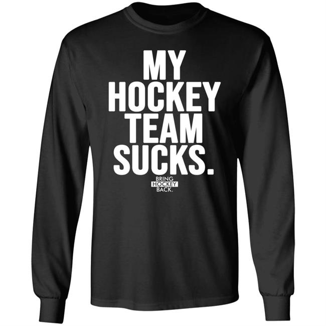 My Hockey Team Sucks T Shirt Bring Hockey Back Jessha6s Jessica My Hockey Team Sucks T Shirt Bring Hockey Back Jessha6s Jessica