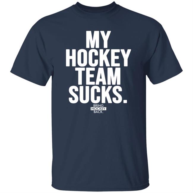 My Hockey Team Sucks T Shirt Bring Hockey Back Jessha6s Jessica My Hockey Team Sucks T Shirt Bring Hockey Back Jessha6s Jessica
