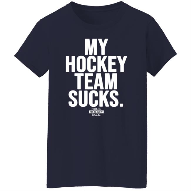 My Hockey Team Sucks T Shirt Bring Hockey Back Jessha6s Jessica My Hockey Team Sucks T Shirt Bring Hockey Back Jessha6s Jessica