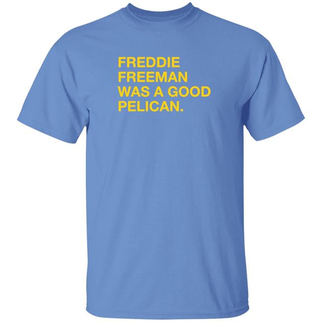 Pelicans Milb Store Freddie Freeman Was A Good Pelican Shirt Obvious Shirts