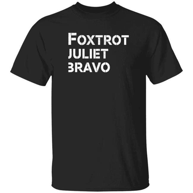 Foxtrot Juliet Bravo T Shirt Ccp Is Asshoe