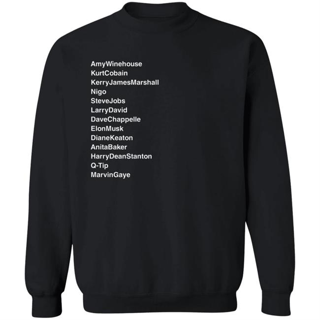 Sad13 Sean Tenenbaum AmyWinehouse KurtCobain KerryJamesMarshall Nigo SteveJobs LarryDavid DaveChappelle ElonMusk DianeKeaton AnitaBaker HarryDeanStanton Q-Tip MarvinGaye Sweatshirt
