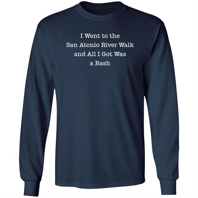 House Mavericks I Went To The San Atonio River Walk And All I Got Was A Rash Shirt House Mavericks I Went To The San Atonio River Walk And All I Got Was A Rash Shirt