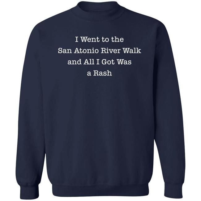 House Mavericks I Went To The San Atonio River Walk And All I Got Was A Rash Shirt House Mavericks I Went To The San Atonio River Walk And All I Got Was A Rash Shirt