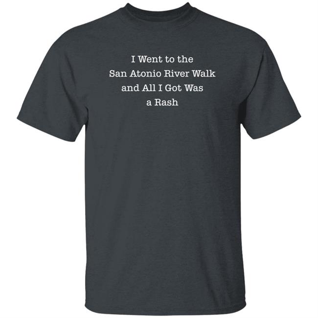 House Mavericks I Went To The San Atonio River Walk And All I Got Was A Rash Shirt House Mavericks I Went To The San Atonio River Walk And All I Got Was A Rash Shirt