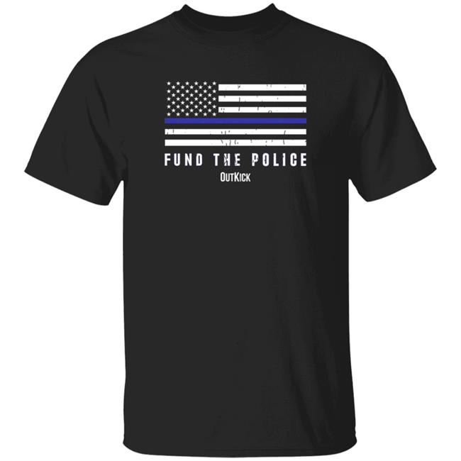 Fund The Police T Shirt OutKick