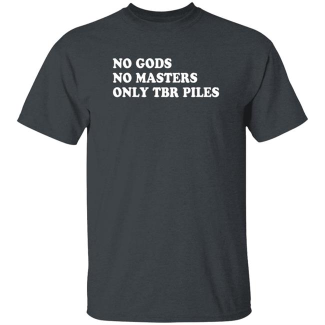 Prairiephlox No Gods No Masters Only Tbr Piles Shirt