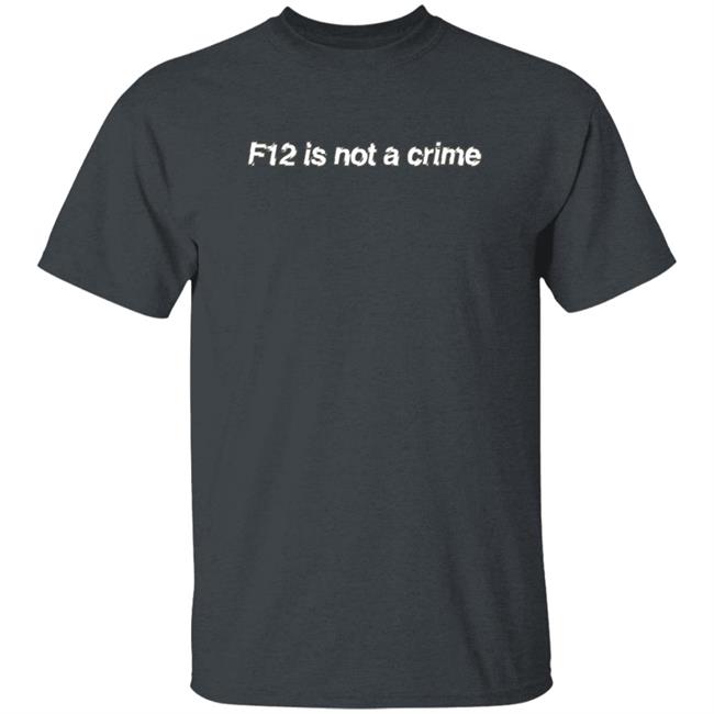F12 Is Not A Crime Tee Kate Bowden Shirt