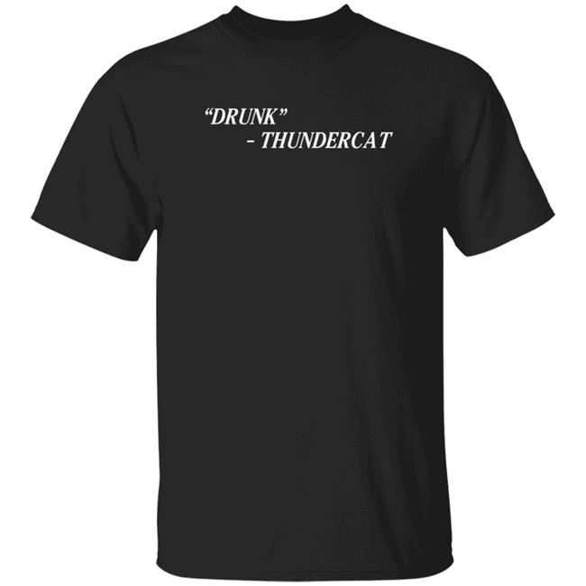Thundercat Merch Drunk Shirt
