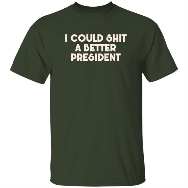 Pk I Could Shit A Better President Shirt
