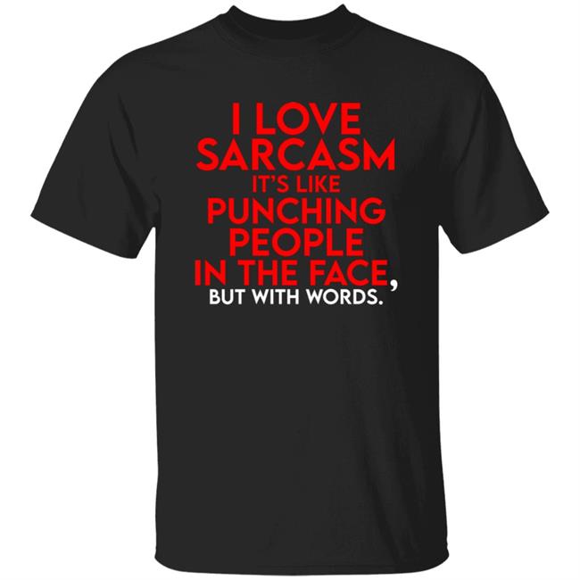 Fake Joe Biden I Love Sarcasm It’S Like Punching People In The Face, But With Words Shirt
