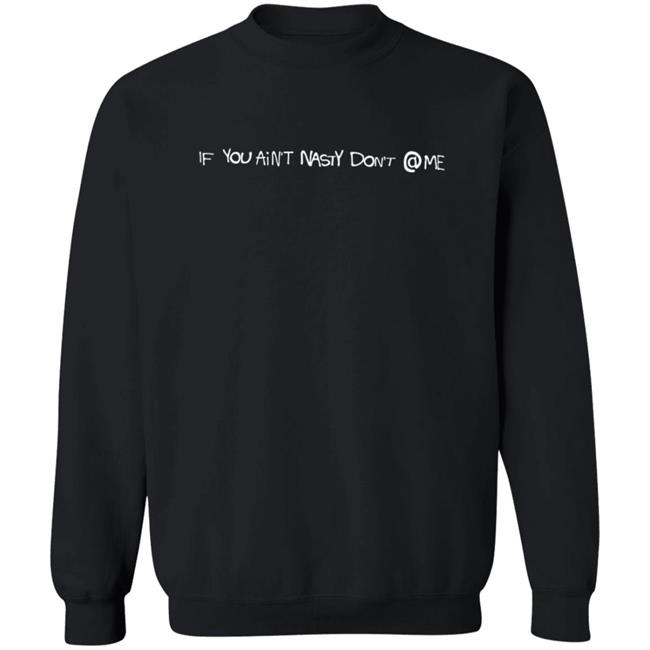 Brent Faiyaz Merch If You Ain't Nasty Don't Crewneck Sweatshirt