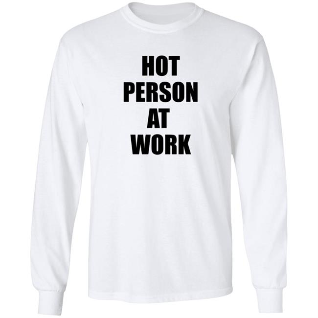 Hot Person At Work Shirt Hot Person At Work Shirt