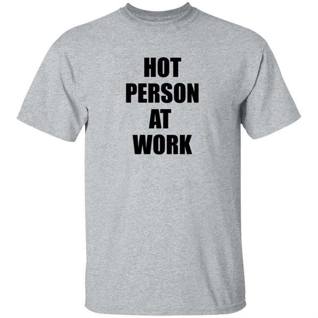 Hot Person At Work Shirt Hot Person At Work Shirt